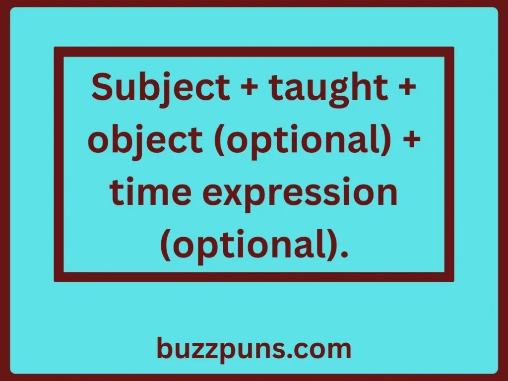 Structure of Sentence in Past Tense of Teach